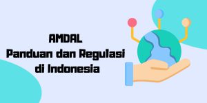 Panduan Lengkap AMDAL di Indonesia & Regulasinya